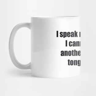 I speak my own sins; I cannot judge another I have no tongue for it Mug